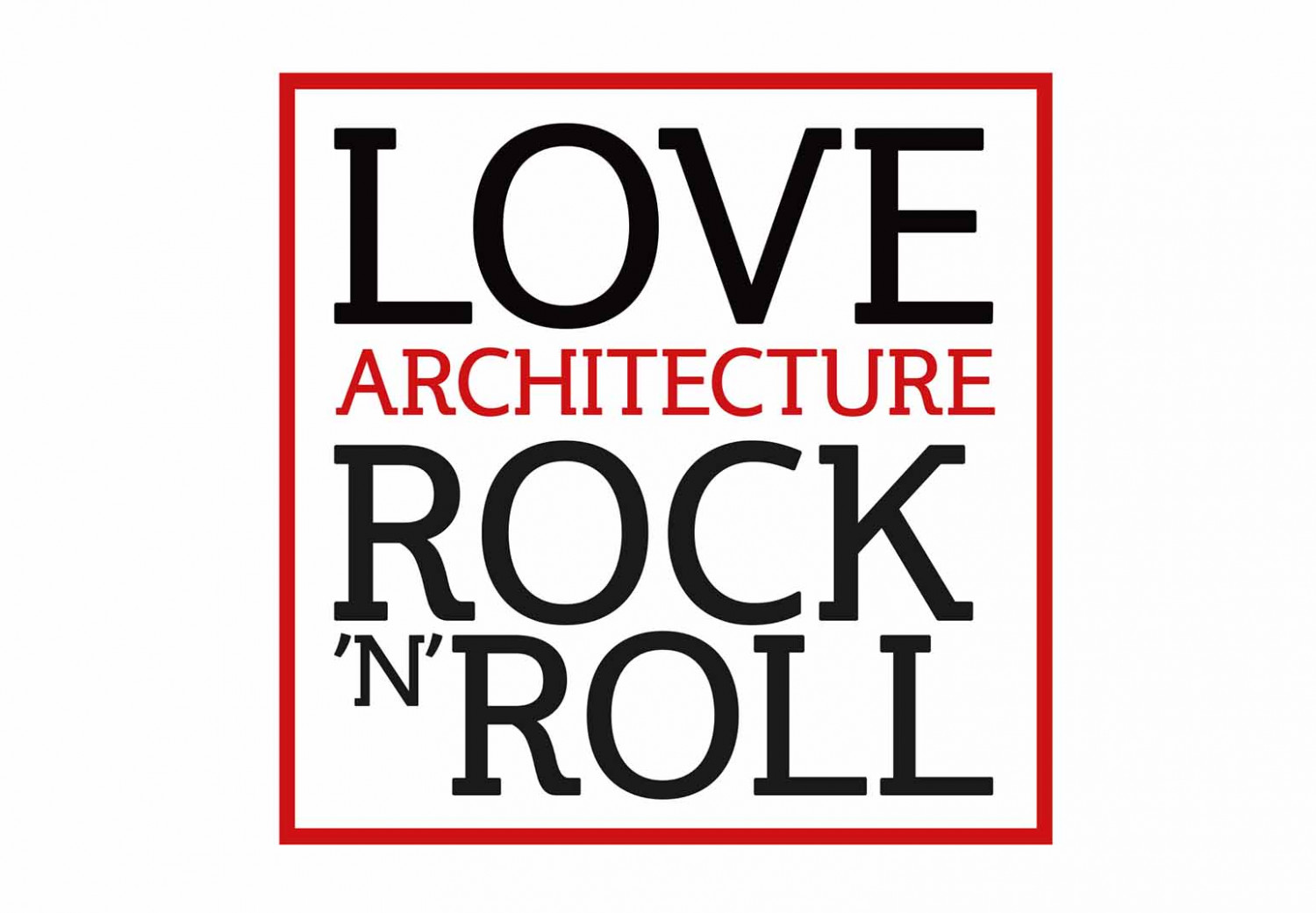 Love, architecture, rock 'n' roll